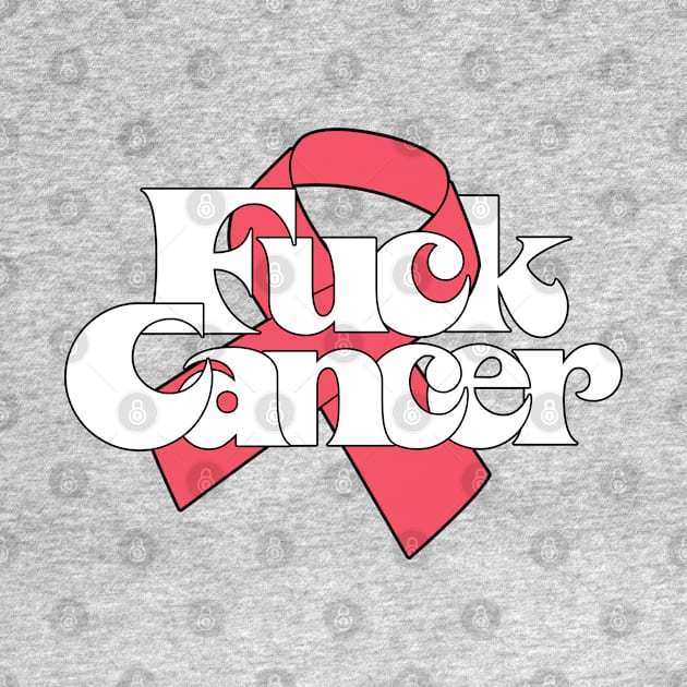 F*ck Cancer /// Original Cancer Awareness Design by DankFutura